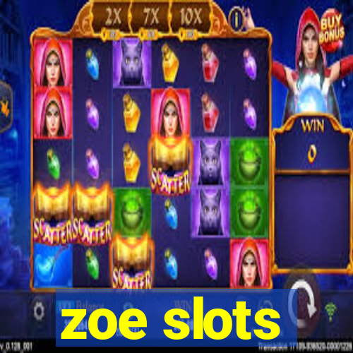 zoe slots